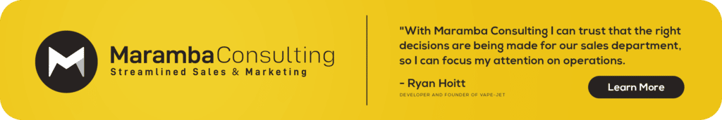 Maramba Consulting banner with a quote from Ryan Hoitt, Developer and Founder of Vape-Jet "With Maramba Consulting I can trust that the right decisions are being made for our sales department, so I can focus my attention on operations." Click to learn more.